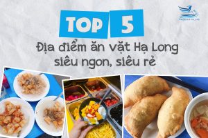 Top 5 địa điểm ăn vặt Hạ long - siêu ngon, siêu rẻ